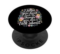 I Hope You Heal From The Things You Don't Talk About - PopSockets PopGrip Adesivo