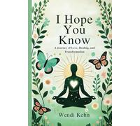 I Hope You Know: A Journey of Love, Healing, and Tranformation