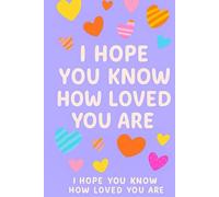 I Hope You Know How Loved You Are: Guided Notebook for Kids, Teens & Tweens