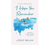 I Hope You Remember: Poems on Loving, Longing, and Living