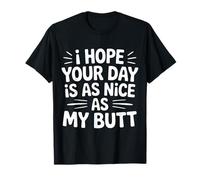 I Hope Your Day Is As Nice As My Butt Cheeky Confident |- Maglietta