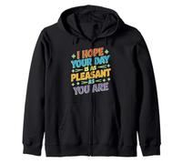 I Hope Your Day Is As Pleasant As You Are Promemoria Felpa con Cappuccio