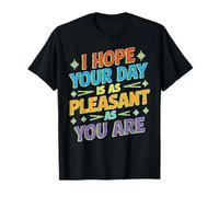I Hope Your Day Is As Pleasant As You Are Promemoria Maglietta