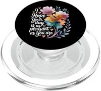 I Hope Your Day Is As Pleasant As You Are Reminder - PopSockets PopGrip per MagSafe