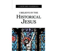 I. Howard Marshall I Believe in the Historical Jesus (Tascabile)