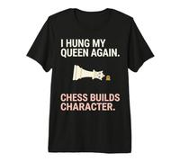 I Hung My Queen Again Chess costruisce Il Design dei Personaggi Maglietta Premium