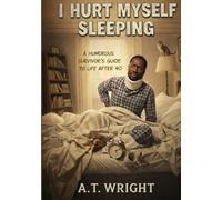 I Hurt Myself Sleeping:: A Survivor’s Guide to Life After 40