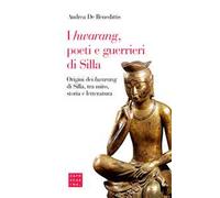 I «hwarang», poeti e guerrieri di Silla. Origini dei «hwarang» di Silla, tra mito, storia e letteratura
