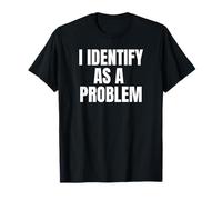 I Identify As A Problem Funny Sarcastic Humor Bold Text Maglietta