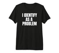 I Identify As A Problem Funny Sarcastic Humor Bold Text Maglietta Premium