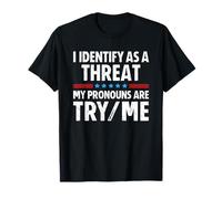 I Identify As A Threat My Pronouns Are Try/Me Maglietta