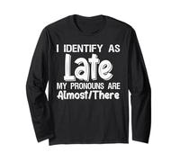 I Identify As Late My Pronouns Are Almost There Maglia a Manica