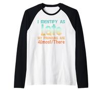 I Identify As Late My Pronouns Are Almost There Maglia con Maniche Raglan