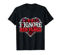 I Ignore Red Flags Incontri di relazioni caotiche Maglietta