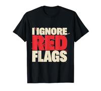 I Ignore Red Flags Incontri di relazioni caotiche |- Maglietta