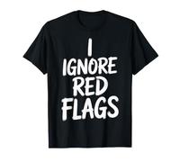 I Ignore Red Flags Incontri di relazioni caotiche - Maglietta