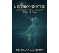 I, Interconnected: Awakening the Field of Consciousness Within All Things