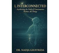 I, Interconnected: Awakening the Field of Consciousness Within All Things