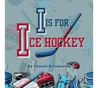 I is for Ice Hockey: A Fun Way to Learn ABCs for Any Budding Hockey Player
