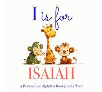 I is for Isaiah: A Personalized Alphabet Book Just for You!