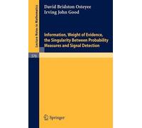 I.J. Good D.B. Information, Weight of Evidence. The Singularity Bet (Tascabile)