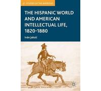 I. Jaksic The Hispanic World and American Intellectual Life, 1820-18 (Tascabile)