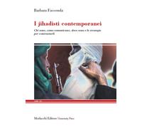 I jihadisti contemporanei. Chi sono, come comunicano, dove sono e