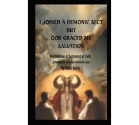 I joined a Demonic Sect but God graced me Salvation: Redemption: A Testament of Faith