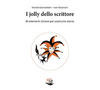 I jolly dello scrittore. 81 elementi chiave per costruire storie
