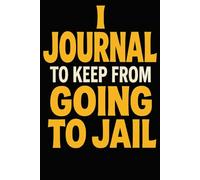 "I Journal to Keep from Going to Jail" Funny Journal Notebook for Gag Gift, Writing, Travel, Work, Home & School.
