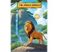 I ❤️ Jungle Animals: A Fun & Wild Coloring Book for Kids to Spark Creativity & Imagination