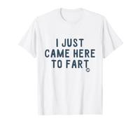I Just Came Here To Fart Maglietta