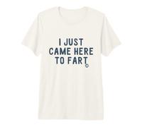 I Just Came Here To Fart Maglietta Premium