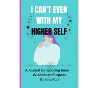 “I Just Can’t Even With My Higher Self”: A Journal for Ignoring Inner Wisdom on Purpose