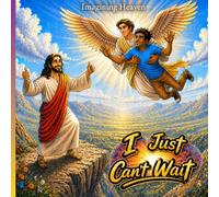 I Just Can't Wait: Imagining Heaven