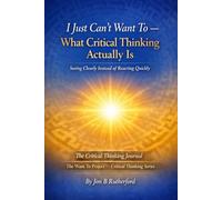 I Just Can't Want to What Critical Thinking actually is: Seeing Clearly Instead of Reacting Quickly