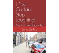 I Just Couldn't Stop Laughing!: My first autobiography