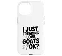 I Just Freaking Love Goats OK? Divertente amante delle capre Custodia per iPhone 15