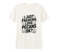 I Just Freaking Love Pecans Ok? Divertente Nut Lover Maglietta Premium