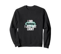 I Just Got Lucky Funny Bold Sarcastico Citazione Design Felpa