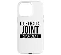I Just Had a Joint Replacement Funny Hip Replacement Surgery Custodia per iPhone 15 Pro Max