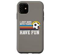 I Just Hope Both Teams Have Fun Soccer I Hope Both Teams Custodia per iPhone 11