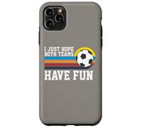 I Just Hope Both Teams Have Fun Soccer I Hope Both Teams Custodia per iPhone 11 Pro Max