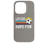 I Just Hope Both Teams Have Fun Soccer I Hope Both Teams Custodia per iPhone 14 Pro