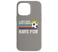 I Just Hope Both Teams Have Fun Soccer I Hope Both Teams Custodia per iPhone 14 Pro Max