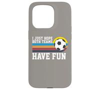 I Just Hope Both Teams Have Fun Soccer I Hope Both Teams Custodia per iPhone 15 Pro