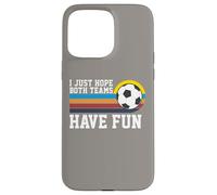 I Just Hope Both Teams Have Fun Soccer I Hope Both Teams Custodia per iPhone 15 Pro Max