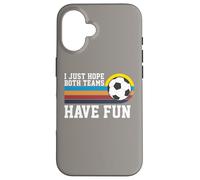 I Just Hope Both Teams Have Fun Soccer I Hope Both Teams Custodia per iPhone 16