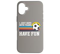 I Just Hope Both Teams Have Fun Soccer I Hope Both Teams Custodia per iPhone 16 Plus