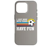 I Just Hope Both Teams Have Fun Soccer I Hope Both Teams Custodia per iPhone 16 Pro